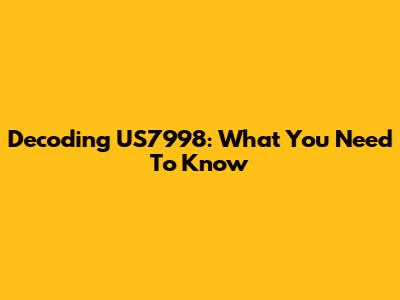 Decoding US7998: What You Need To Know