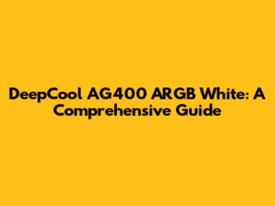 DeepCool AG400 ARGB White: A Comprehensive Guide