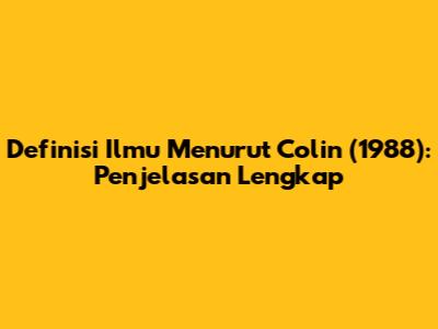 Definisi Ilmu Menurut Colin (1988): Penjelasan Lengkap