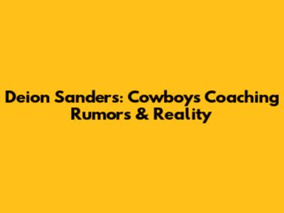Deion Sanders: Cowboys Coaching Rumors & Reality