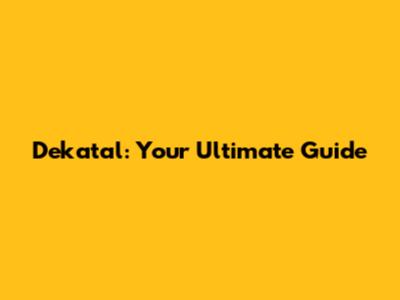 Dekatal: Your Ultimate Guide