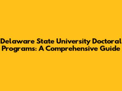 Delaware State University Doctoral Programs: A Comprehensive Guide