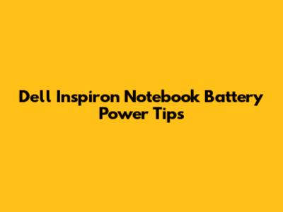 Dell Inspiron Notebook Battery Power Tips