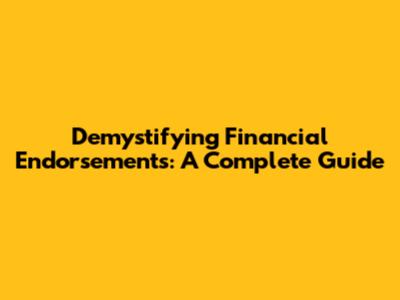 Demystifying Financial Endorsements: A Complete Guide