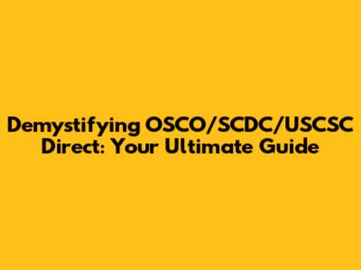 Demystifying OSCO/SCDC/USCSC Direct: Your Ultimate Guide