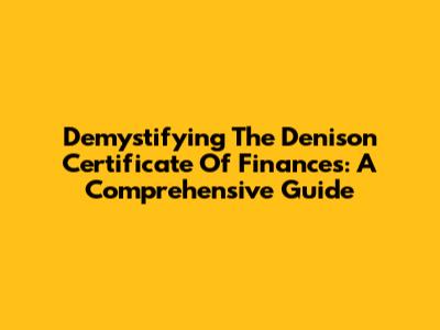 Demystifying The Denison Certificate Of Finances: A Comprehensive Guide