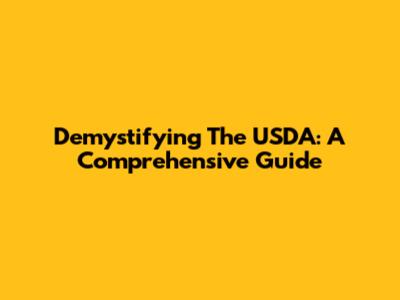 Demystifying The USDA: A Comprehensive Guide