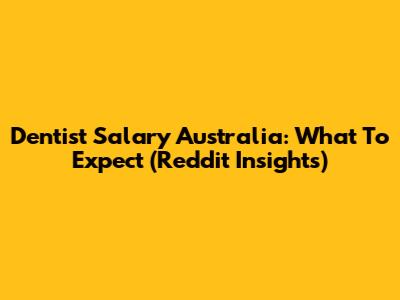 Dentist Salary Australia: What To Expect (Reddit Insights)