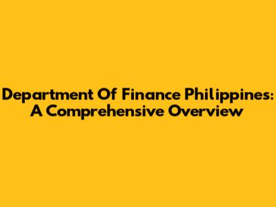 Department Of Finance Philippines: A Comprehensive Overview
