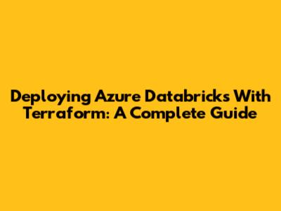Deploying Azure Databricks With Terraform: A Complete Guide