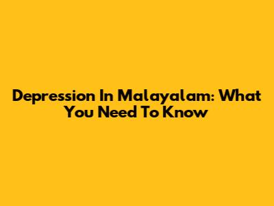 Depression In Malayalam: What You Need To Know