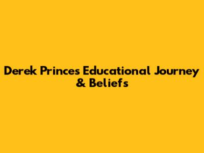 Derek Prince's Educational Journey & Beliefs