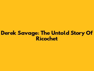 Derek Savage: The Untold Story Of Ricochet