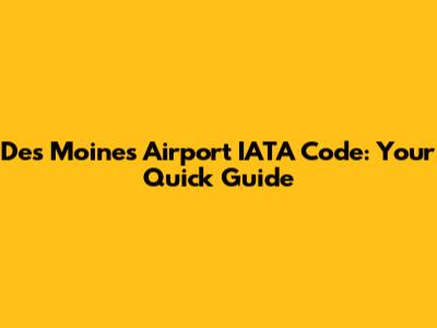 Des Moines Airport IATA Code: Your Quick Guide