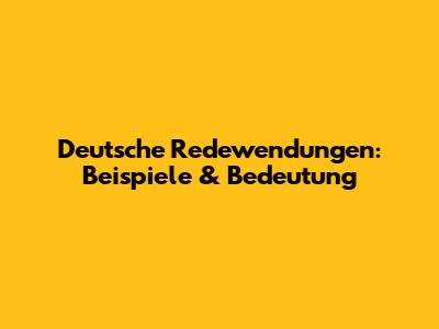 Deutsche Redewendungen: Beispiele & Bedeutung