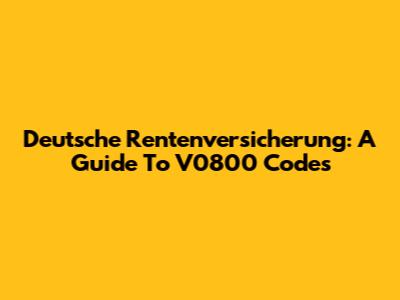 Deutsche Rentenversicherung: A Guide To V0800 Codes