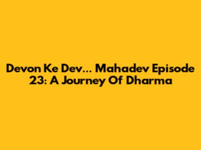 Devon Ke Dev... Mahadev Episode 23: A Journey Of Dharma