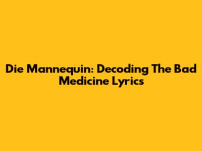 Die Mannequin: Decoding The "Bad Medicine" Lyrics