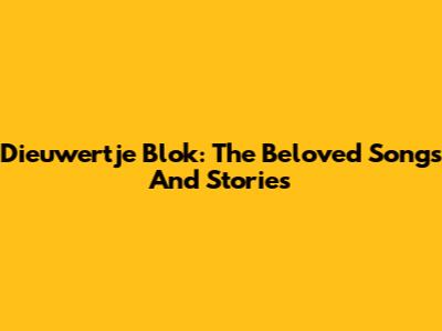 Dieuwertje Blok: The Beloved Songs And Stories