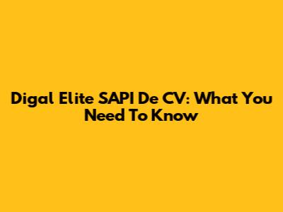 Digal Elite SAPI De CV: What You Need To Know