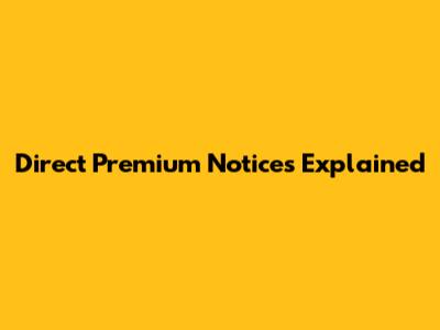 Direct Premium Notices Explained
