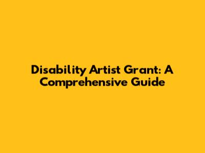 Disability Artist Grant: A Comprehensive Guide