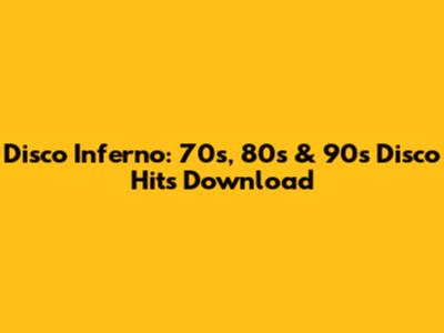 Disco Inferno: 70s, 80s & 90s Disco Hits Download
