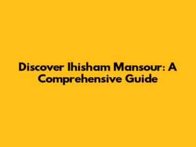 Discover Ihisham Mansour: A Comprehensive Guide