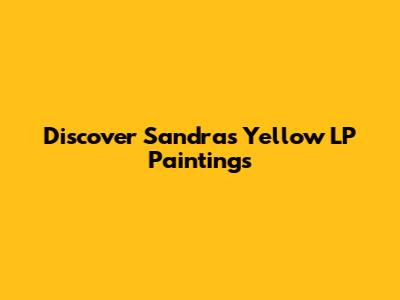 Discover Sandra's "Yellow" LP Paintings