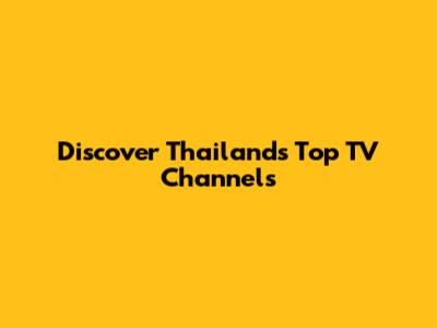 Discover Thailand's Top TV Channels