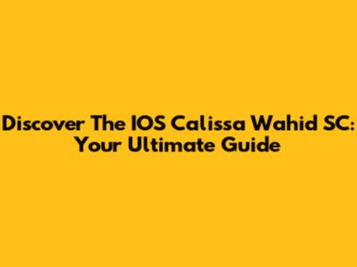 Discover The IOS Calissa Wahid SC: Your Ultimate Guide