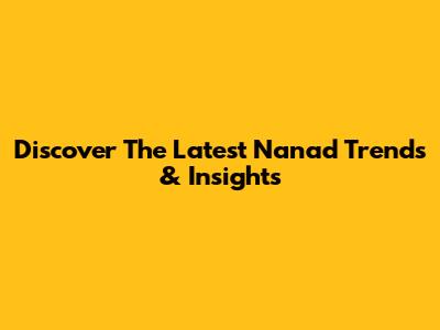 Discover The Latest Nanad Trends & Insights