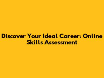 Discover Your Ideal Career: Online Skills Assessment