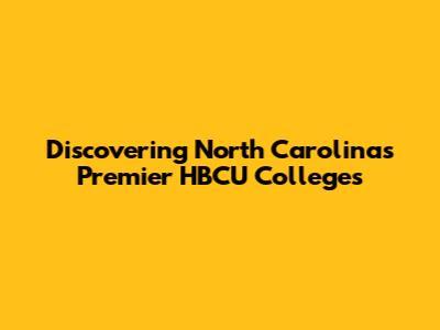 Discovering North Carolina's Premier HBCU Colleges