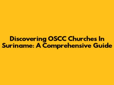 Discovering OSCC Churches In Suriname: A Comprehensive Guide