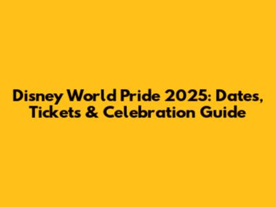Disney World Pride 2025: Dates, Tickets & Celebration Guide