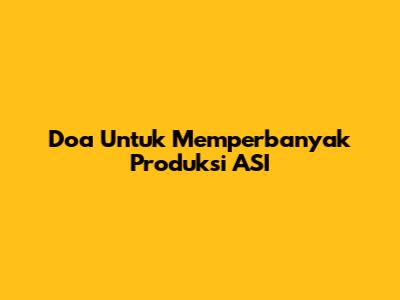 Doa Untuk Memperbanyak Produksi ASI