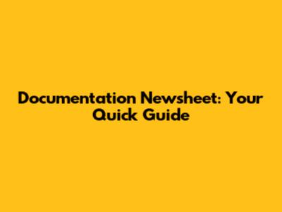 Documentation Newsheet: Your Quick Guide