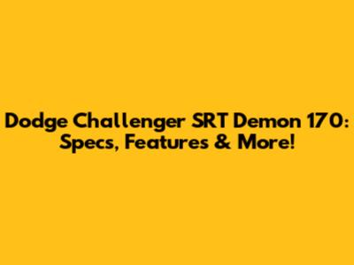 Dodge Challenger SRT Demon 170: Specs, Features & More!