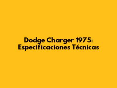 Dodge Charger 1975: Especificaciones Técnicas