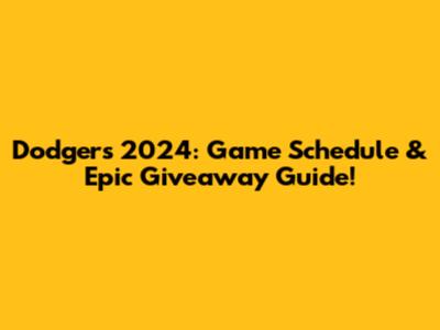 Dodgers 2024: Game Schedule & Epic Giveaway Guide!