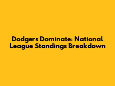 Dodgers Dominate: National League Standings Breakdown