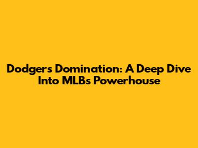 Dodgers Domination: A Deep Dive Into MLB's Powerhouse