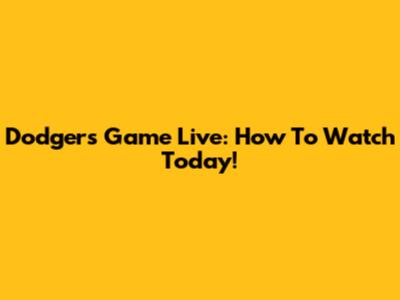 Dodgers Game Live: How To Watch Today!
