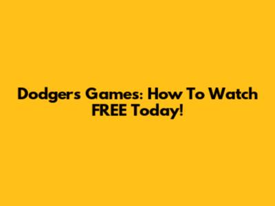 Dodgers Games: How To Watch FREE Today!