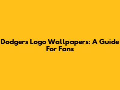 Dodgers Logo Wallpapers: A Guide For Fans