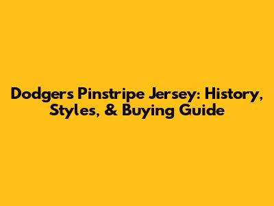 Dodgers Pinstripe Jersey: History, Styles, & Buying Guide