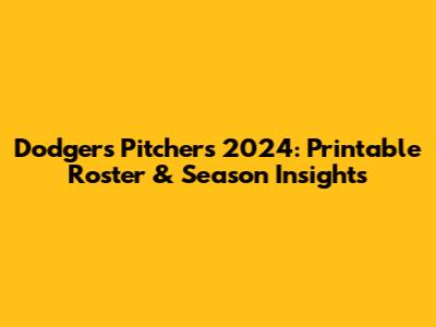 Dodgers Pitchers 2024: Printable Roster & Season Insights