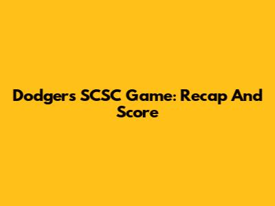 Dodgers SCSC Game: Recap And Score