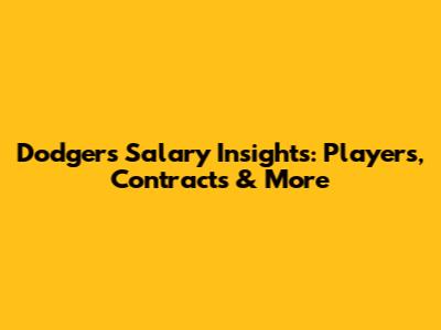 Dodgers Salary Insights: Players, Contracts & More